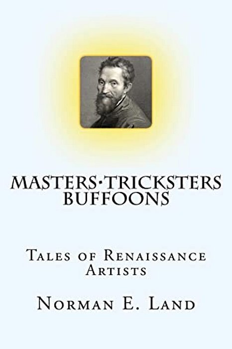 Masters Tricksters Buffoons: Tales Of Renaissance Artists-..