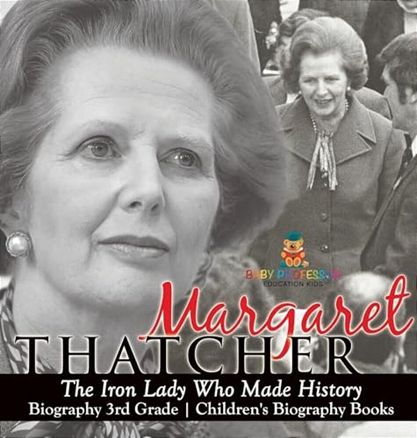 Margaret Thatcher: The Iron Lady Who Made History - Biography 3RD Grade Children's Biography Books-..