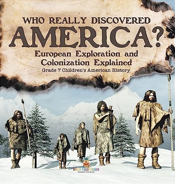 Who Really Discovered America? European Exploration And Colonization Explained Grade 7 Children's American History-..