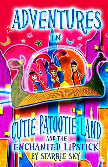 Adventures In Cutie Patootie Land And The Enchanted Lipstick: (Black And White) The Hilarious Adventure For Children Ages 7-12-..