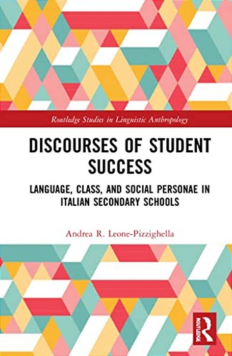 Discourses Of Student Success: Language, Class, And Social Personae In Italian Secondary Schools-..