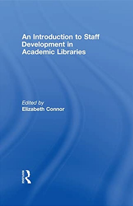An Introduction To Staff Development In Academic Libraries-..