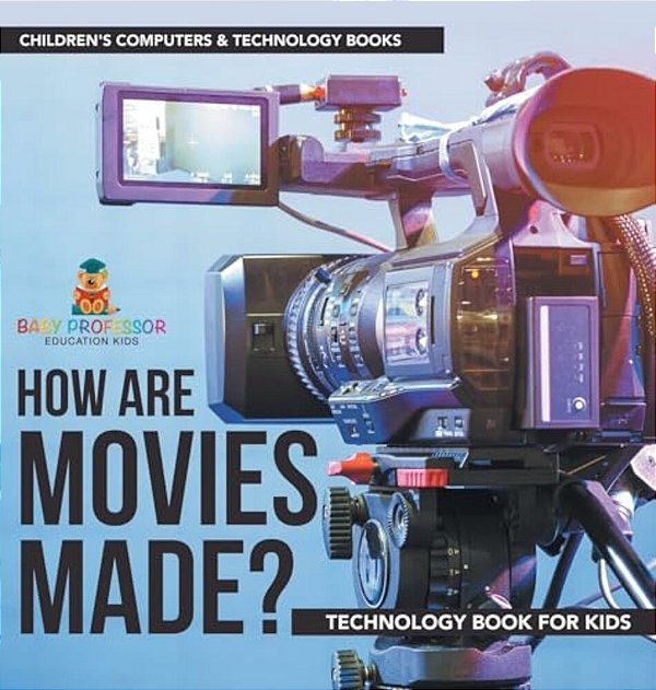 How Are Movies Made? Technology Book For Kids Children's Computers & Technology Books-..