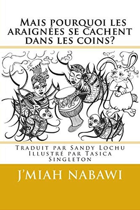 Mais Pourquoi Les Araignées Se Cachent Dans Les Coins?: C'Est La Faute D'Anansi! Traduit De L'Anglais Par Sandy Lochu-..
