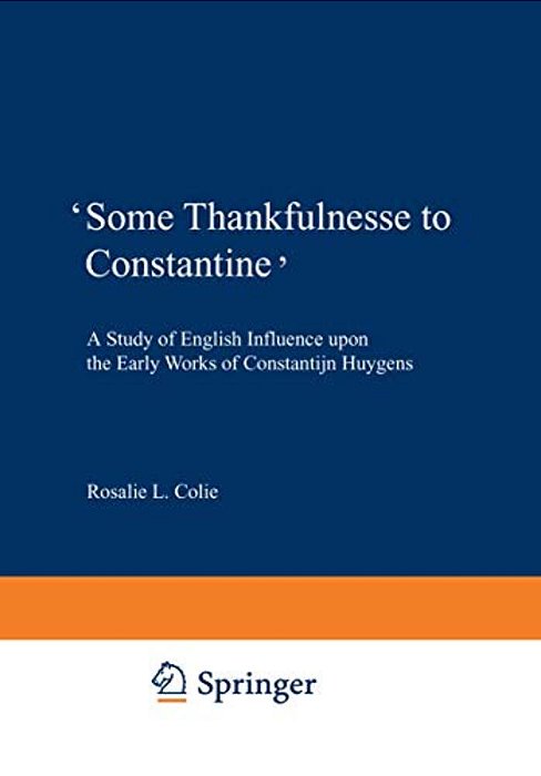 'Some Thankfulnesse To Constantine': A Study Of English Influence Upon The Early Works Of Constantijn Huygens-..