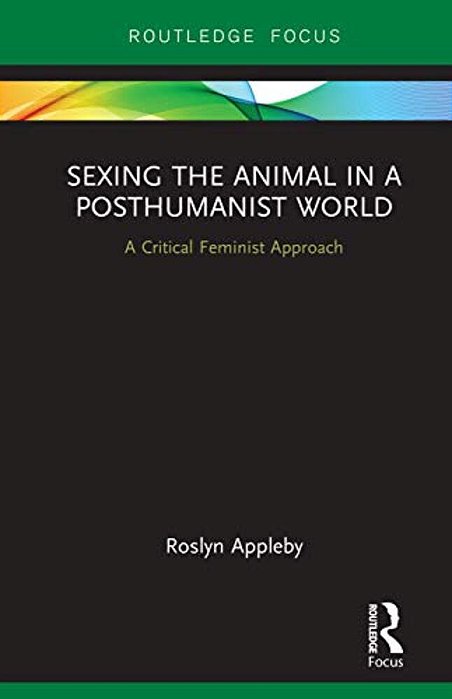 Sexing The Animal In A Post-Humanist World: A Critical Feminist Approach-..