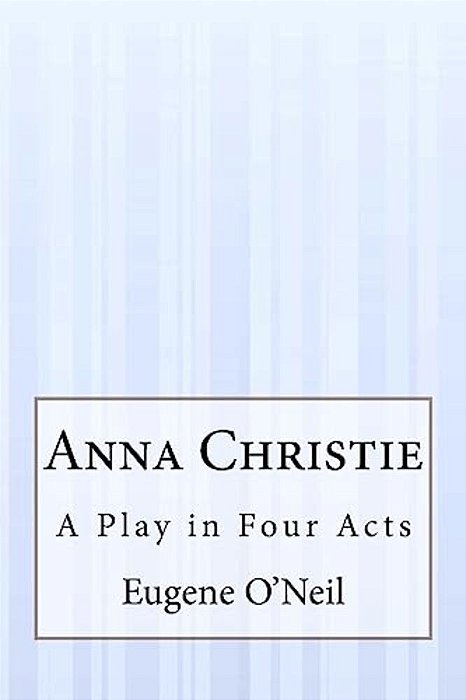 Anna Christie: A Play In Four Acts-..