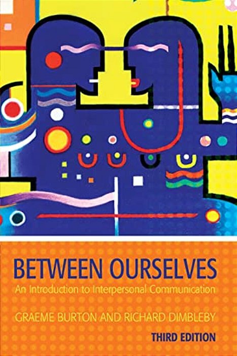 Between Ourselves: An Introduction To Interpersonal Communication-..