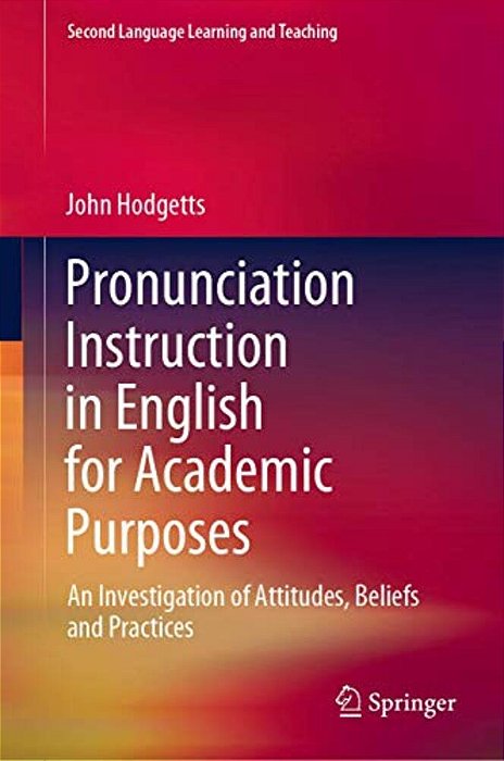 Pronunciation Instruction In English For Academic Purposes: An Investigation Of Attitudes, Beliefs And Practices-..