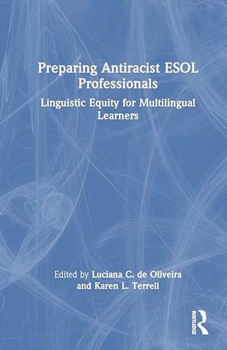 Preparing Antiracist Esol Professionals: Linguistic Equity For Multilingual Learners-..
