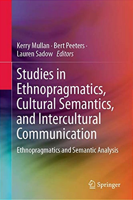 Studies In Ethnopragmatics, Cultural Semantics, And Intercultural Communication: Ethnopragmatics And Semantic Analysis-..