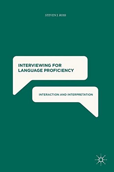 Interviewing For Language Proficiency: Interaction And Interpretation-..