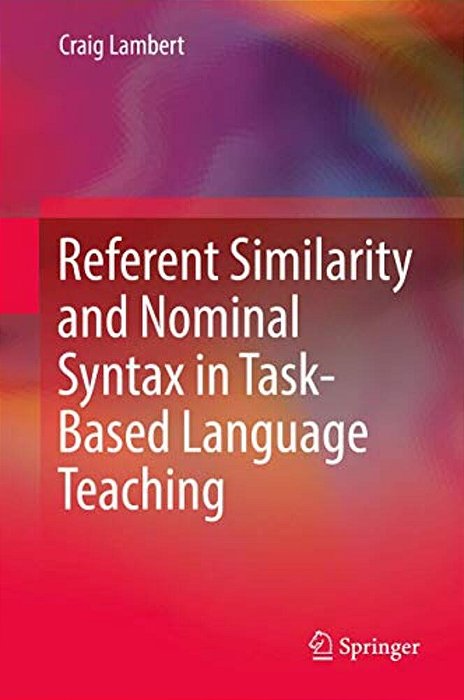 Referent Similarity And Nominal Syntax In Task-Based Language Teaching-..