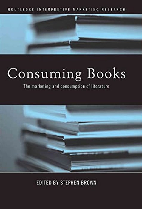 Consuming Books: The Marketing And Consumption Of Literature-..