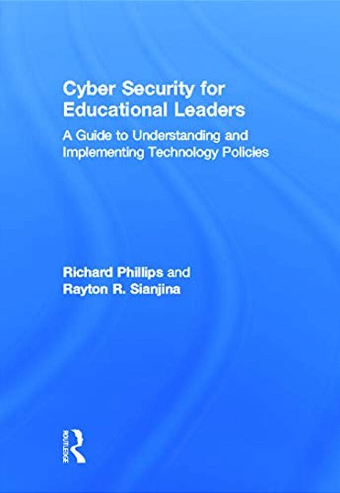 Cyber Security For Educational Leaders: A Guide To Understanding And Implementing Technology Policies-..