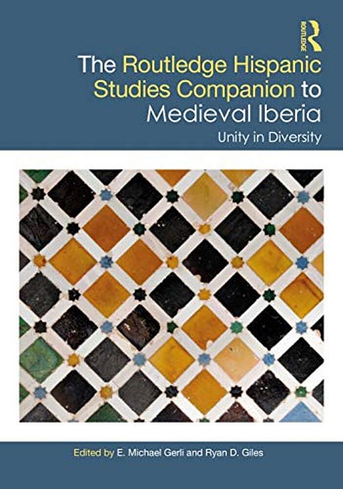 The Routledge Hispanic Studies Companion To Medieval Iberia: Unity In Diversity-..