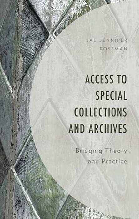 Access To Special Collections And Archives: Bridging Theory And Practice-..