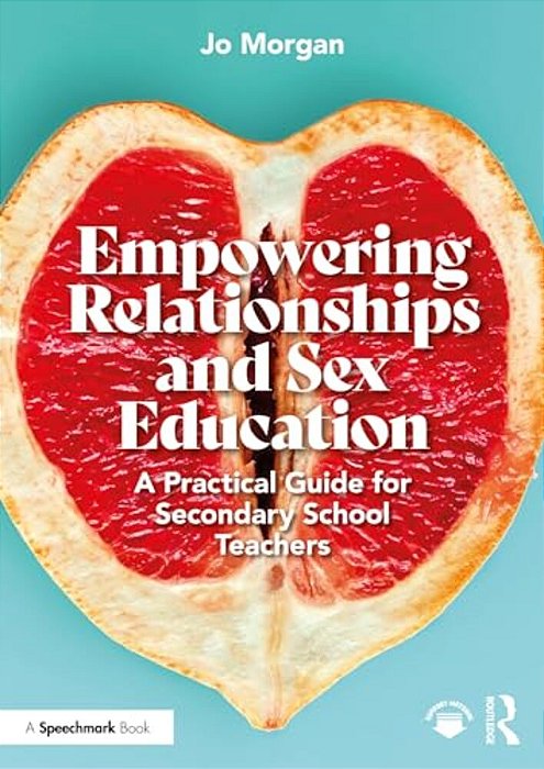 Empowering Relationships And Sex Education: A Practical Guide For Secondary School Teachers-..
