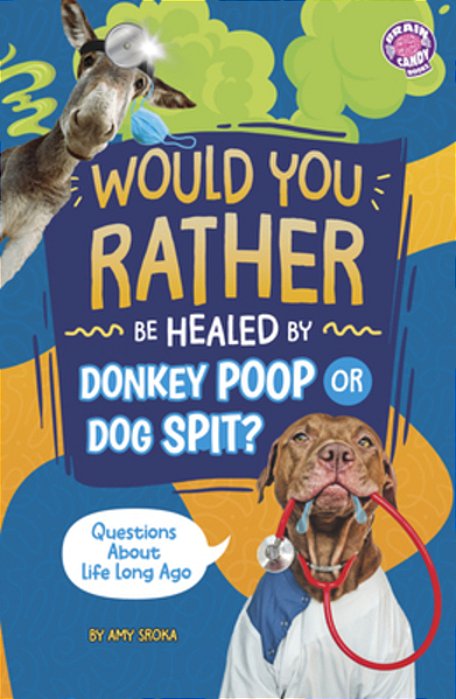 Would You Rather Be Healed By Donkey Poop Or Dog Spit?: Questions About Life Long Ago-..