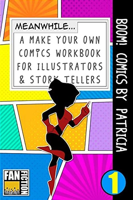 Boom! Comics By Patricia: A What Happens Next Comic Book For Budding Illustrators And Story Tellers-..