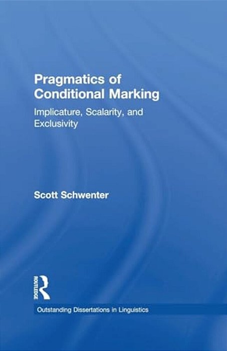 Pragmatics Of Conditional Marking: Implicature, Scalarity, And Exclusivity-..