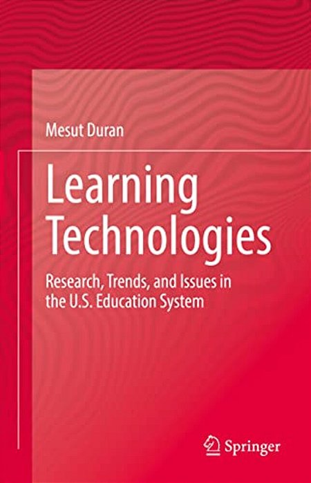 Learning Technologies: Research, Trends, And Issues In The U. S. Education System-..