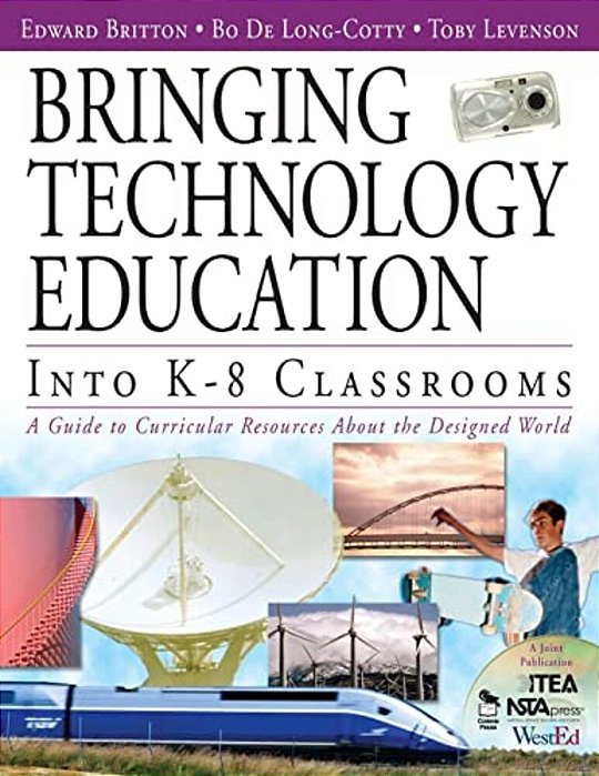 Bringing Technology Education Into K-8 Classrooms: A Guide To Curricular Resources About The Designed World-..