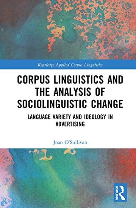 Corpus Linguistics And The Analysis Of Sociolinguistic Change: Language Variety And Ideology In Advertising-..