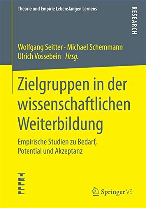 Zielgruppen In Der Wissenschaftlichen Weiterbildung: Empirische Studien Zu Bedarf, Potential Und Akzeptanz-..