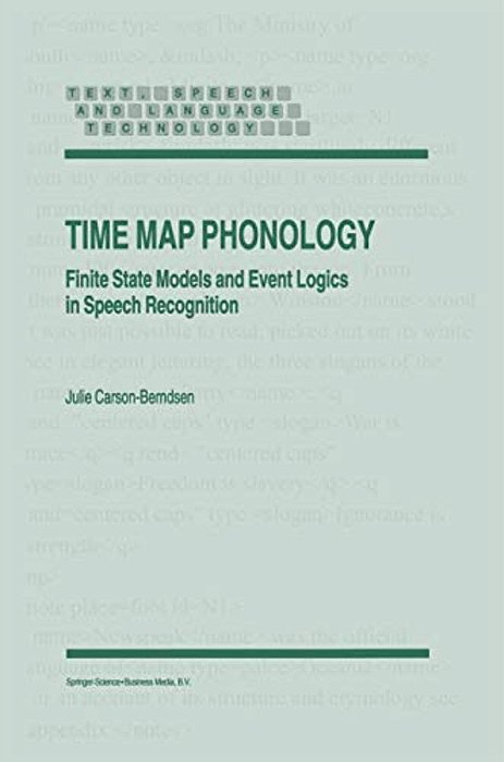 Time Map Phonology: Finite State Models And Event Logics In Speech Recognition-..