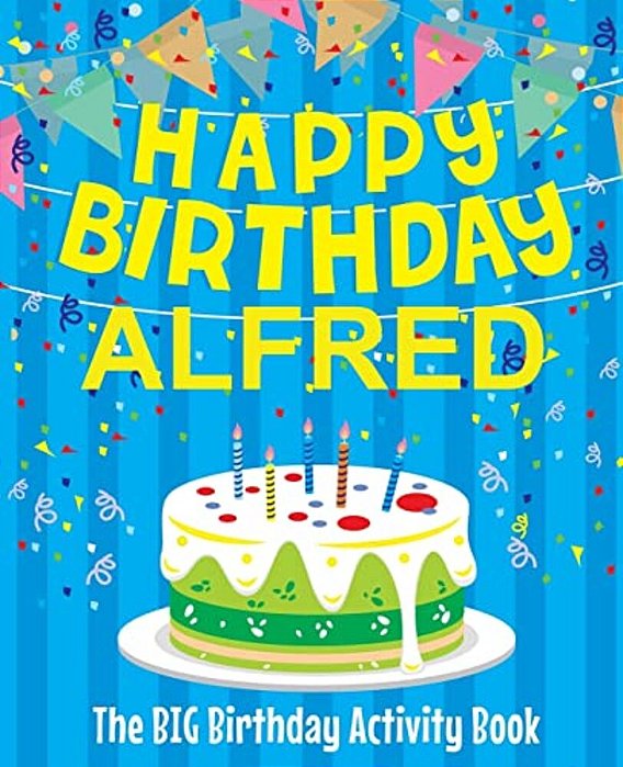 Happy Birthday Alfred - The Big Birthday Activity Book: (Personalized Children's Activity Book)-..