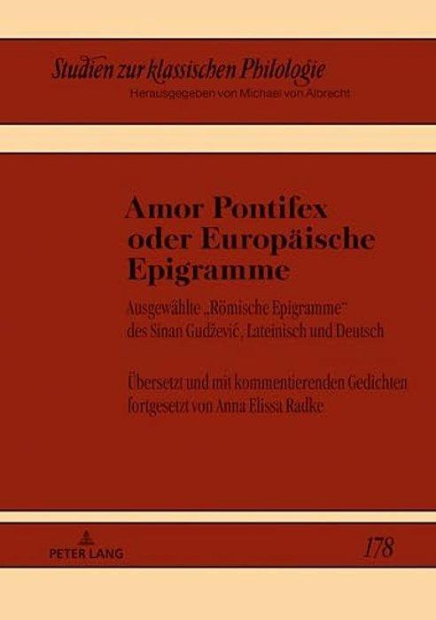 Amor Pontifex Oder Europaeische Epigramme: Ausgewaehlte Roemische Epigramme Des Sinan Gudzevic, Lateinisch Und Deutsch. Uebersetzt Und Mit Kommentiere-..
