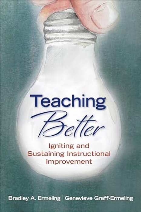 Teaching Better: Igniting And Sustaining Instructional Improvement-..