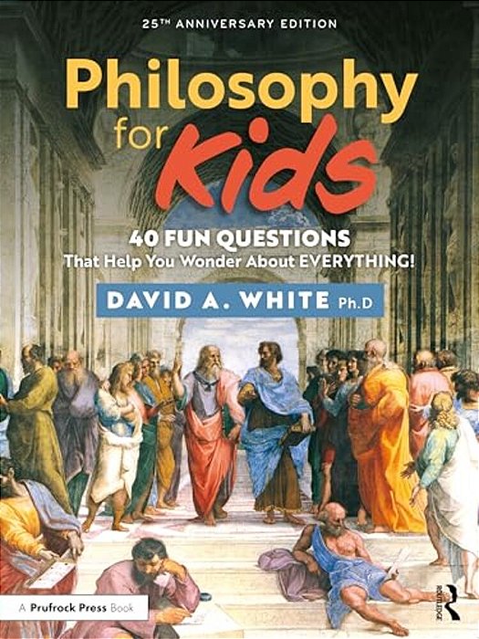 Philosophy For Kids: 40 Fun Questions That Help You Wonder About Everything!-..