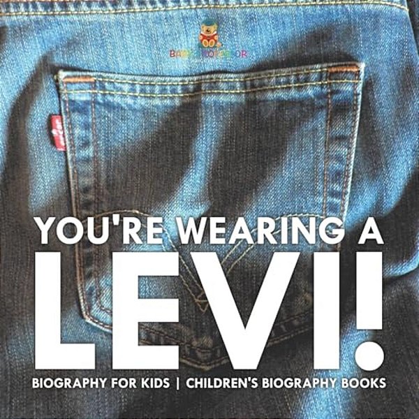 You'Re Wearing A Levi! Biography For Kids Children's Biography Books-..