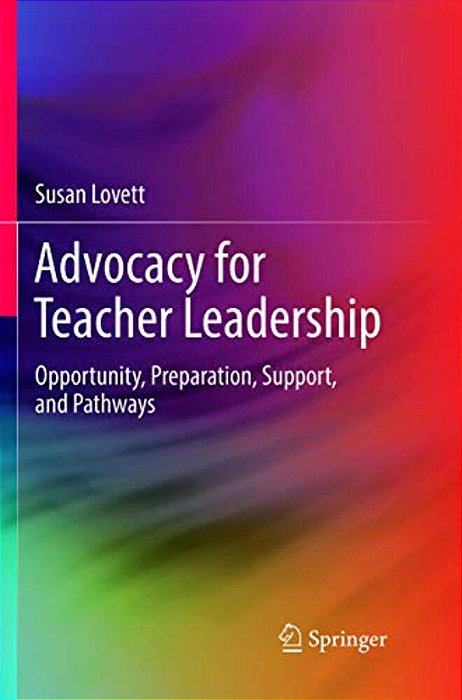 Advocacy For Teacher Leadership: Opportunity, Preparation, Support, And Pathways-..