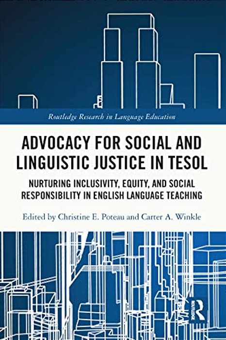 Advocacy For Social And Linguistic Justice In Tesol: Nurturing Inclusivity, Equity, And Social Responsibility In English Language Teaching-..