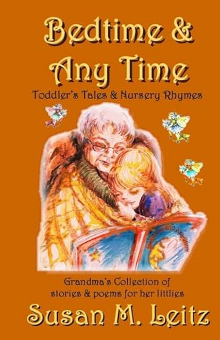 Bedtime And Any Time - Toddler Tales And Nursery Rhymes: A Grandma's Collection Of Stories And Poems For Littlies-..