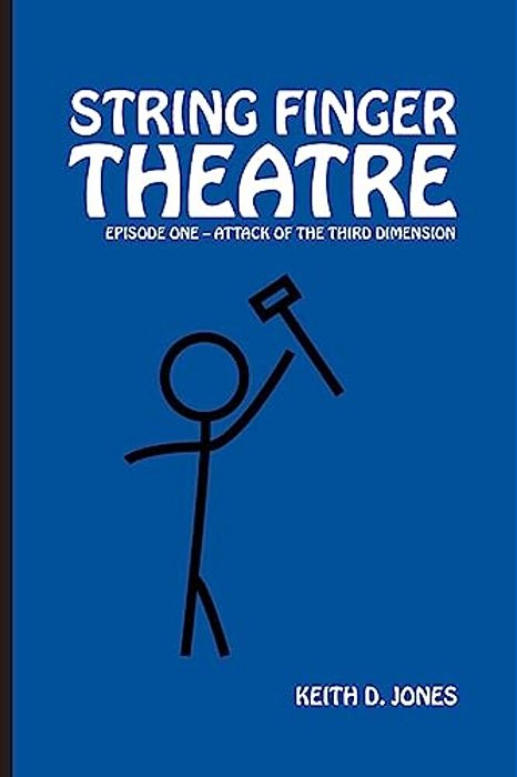 String Finger Theatre, Episode One: Attack Of The 3RD Dimension-..