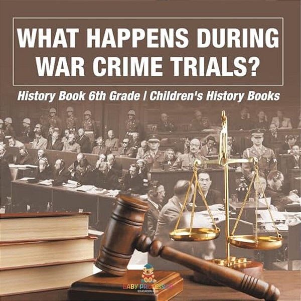What Happens During War Crime Trials? History Book 6Th Grade Children's History Books-..