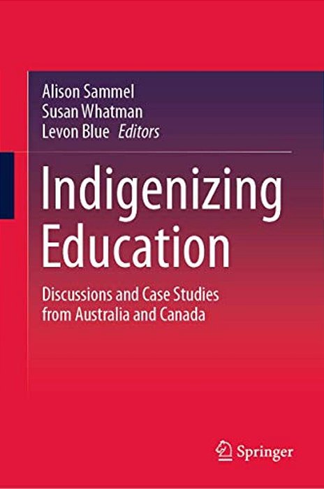 Indigenizing Education: Discussions And Case Studies From Australia And Canada-..