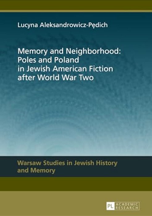Memory And Neighborhood: Poles And Poland In Jewish American Fiction After World War Two-..