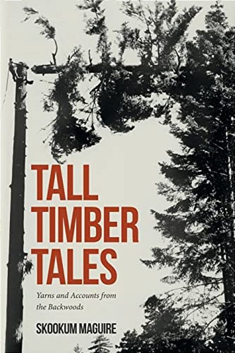 Tall Timber Tales: Yarns And Accounts From The Backwoods-..
