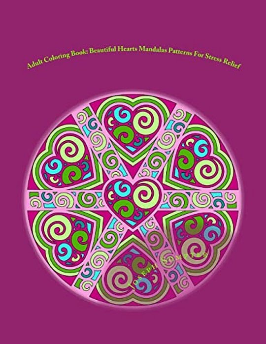 Adult Coloring Book: Beautiful Hearts Mandalas Patterns For Stress Relief-..