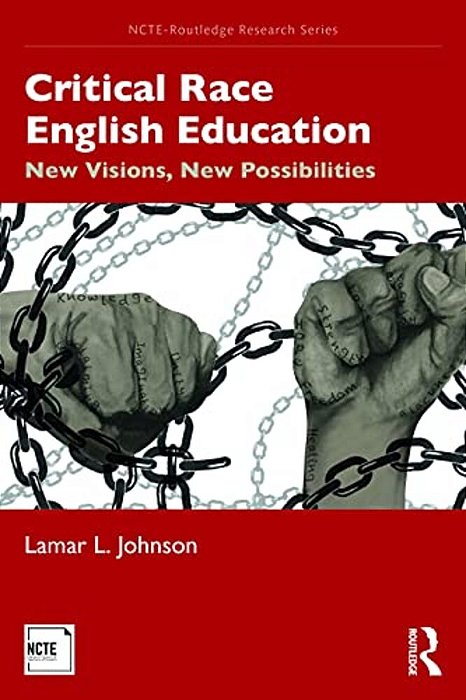 Critical Race English Education: New Visions, New Possibilities-..