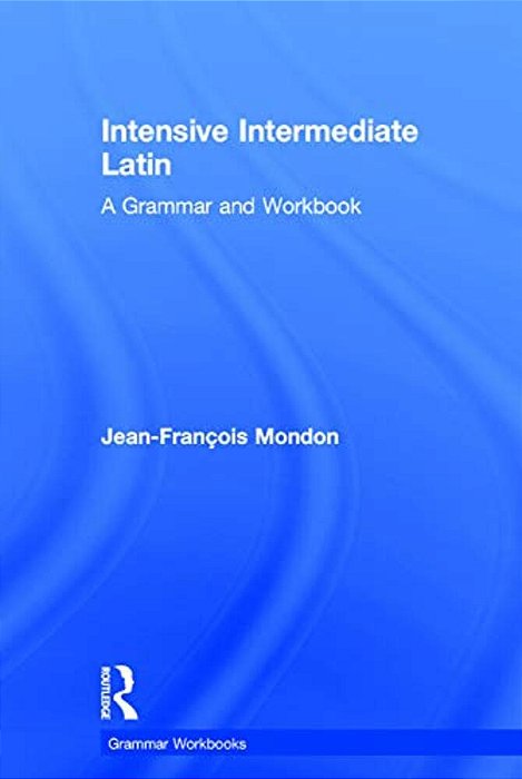 Intensive Intermediate Latin: A Grammar And Workbook-..
