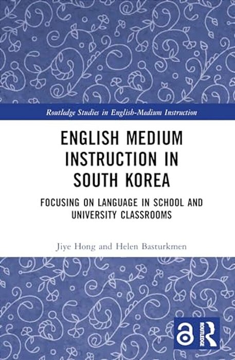 English Medium Instruction In South Korea: Focusing On Language In School And University Classrooms-..