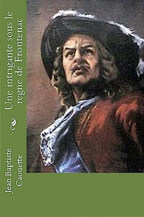 Une Intrigante Sous Le Regne De Frontenac: Nouvelle-..