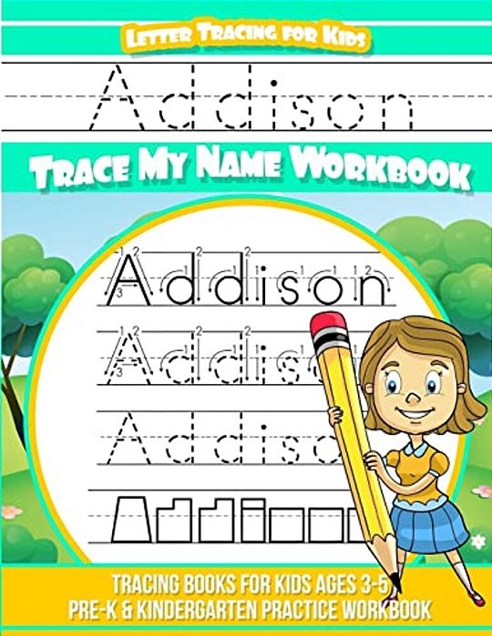 Addison Letter Tracing For Kids Trace My Name Workbook: Tracing Books For Kids Ages 3 - 5 Pre-k & Kindergarten Practice Workbook-..