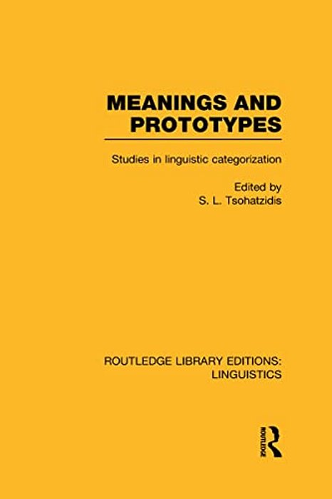 Meanings And Prototypes (Rle Linguistics B: Grammar): Studies In Linguistic Categorization-..